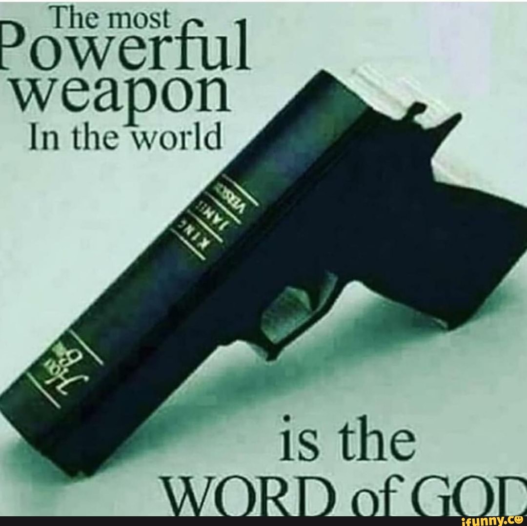 The most Powerful
weapon
In the world
WORT) of GOM
