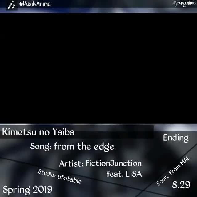 Only Version I Could Find That Wasn T A Cover Or Crappy Resolution Xd Kimetsu No Yaiba Song From The Edge Artist Fictiondunetion Feat Lisa Ending Wy