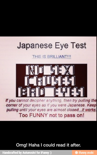 Japanese Eye Test
Omg! Haha I could read it after. - Omg! Haha I could read it after.