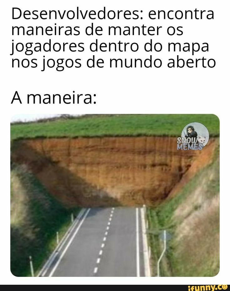 Desenvolvedores: encontra
maneiras de manter os
jogadores dentro do mapa
nos jogos de mundo aberto
A maneira: