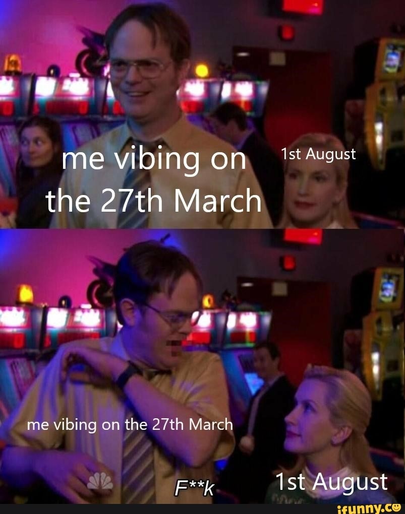 me vibing on
the 27th March
1st August
1st August