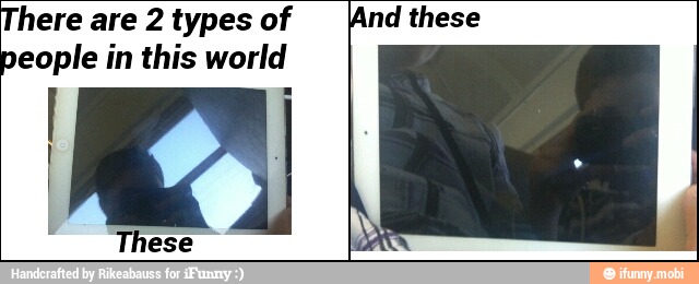 here are 2 types of
people in this world