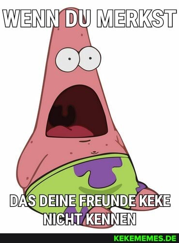 WENN DUJMERKSIT
DAS DEINE KEKE