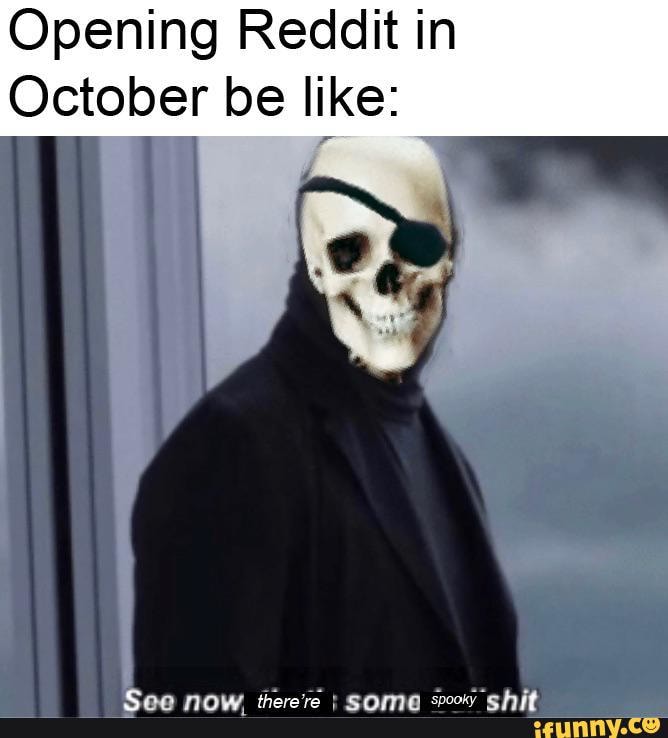 Opening Reddit in October be like: - iFunny