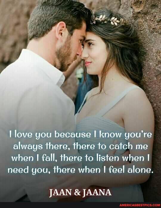 love you because I know you're, always there, there to catch me when I fall, there to listen when
need you, there when I feel alone.
TAAN & TAANA
