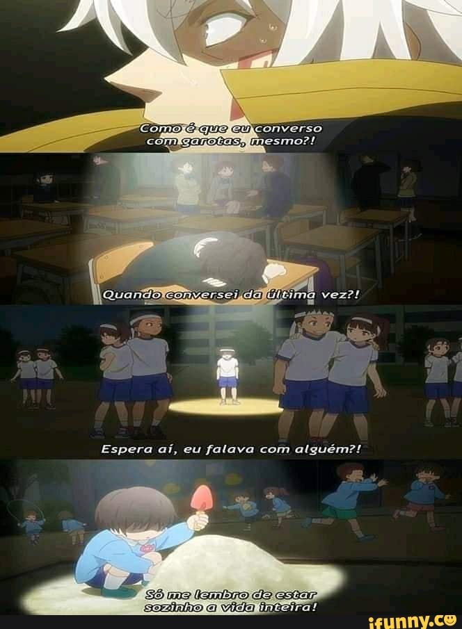 Espera aí, eu falava com alguém?!