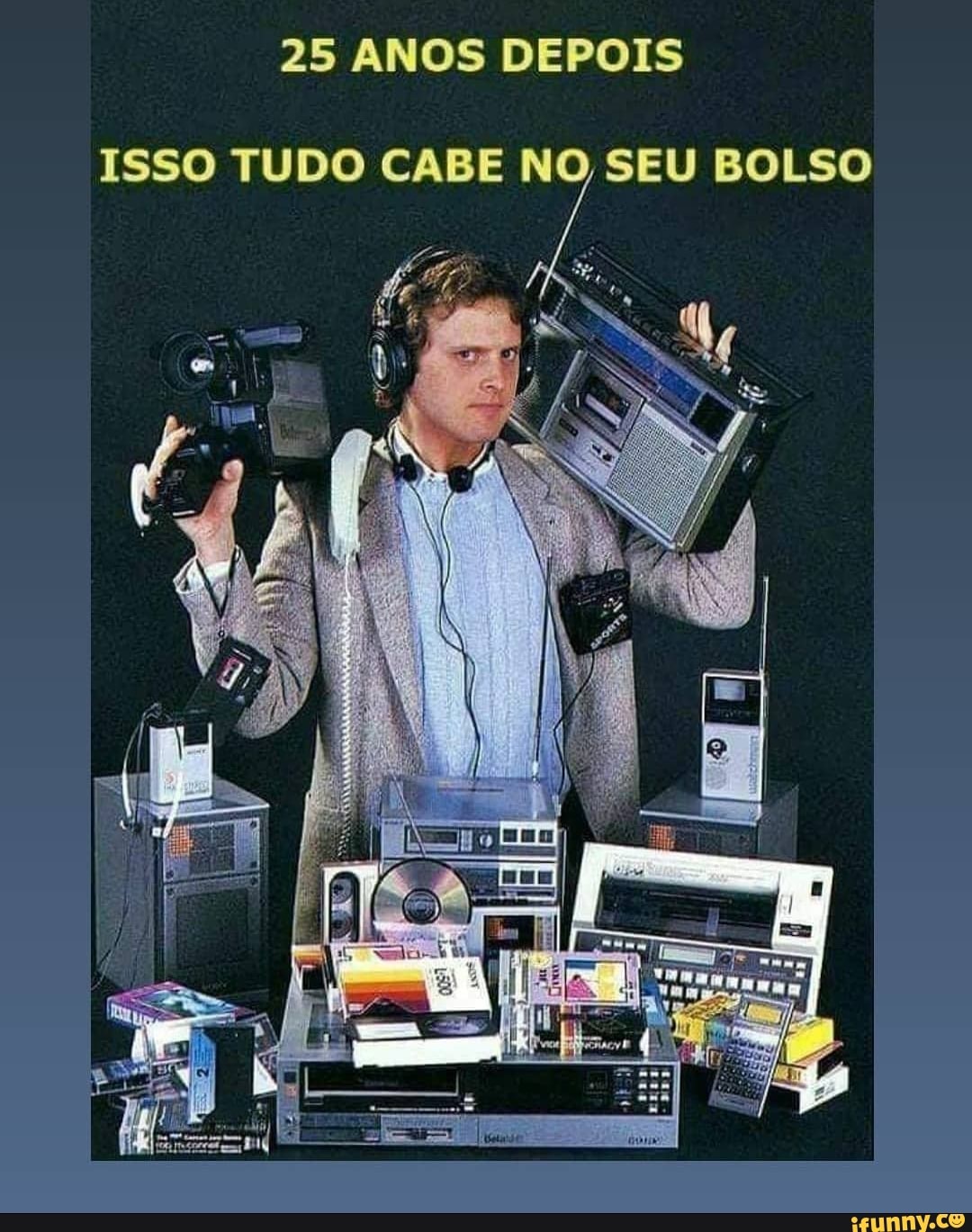 25 ANOS DEPOIS
ISSO TUDO CABE NO SEU BOLSO