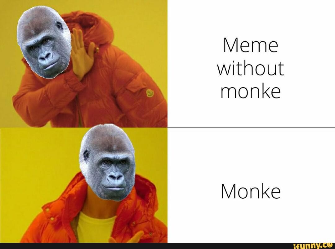 Meme without monke Monke iFunny