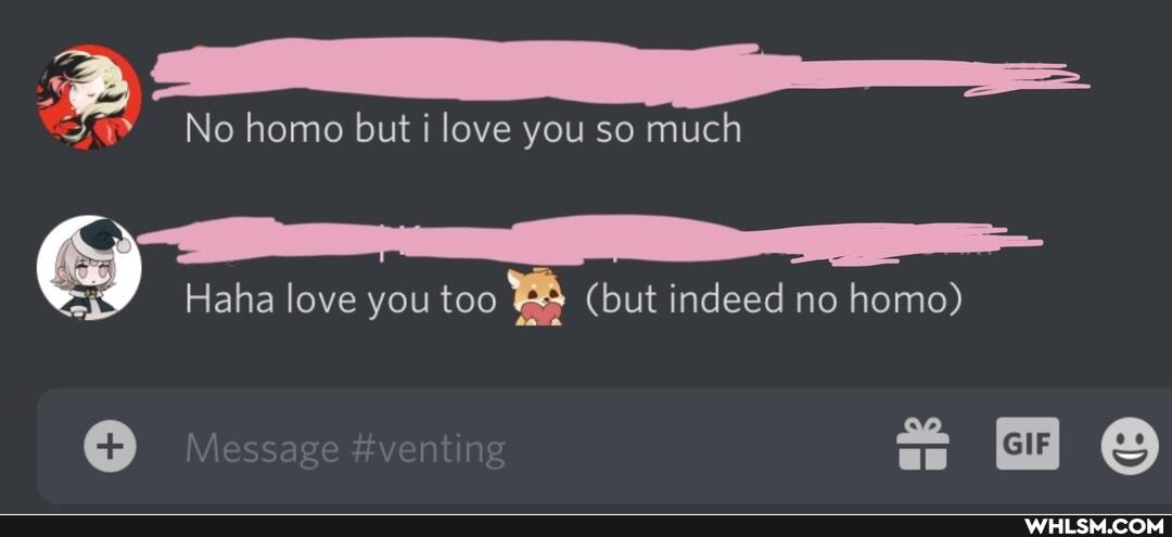 No homo but i love you so much
Haha love you too (but indeed no homo)