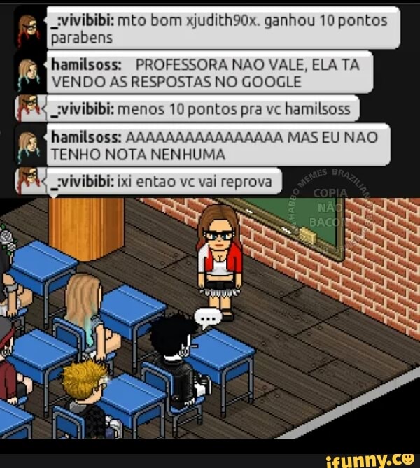 E
svivibibi: mto bom xjudith90x. ganhou 10 pontos
parabens
fg hamilsoss: PROFESSORA NAO VALE, ELA TA
1 VENDO AS RESPOSTAS NO GOOGLE
I é vivibibi: menos 10 pontos pra vc hamilsoss
i hamilsoss: AAAAAAAAAAAAAAAA MAS EU NAO
saa TENHO NOTA NENHUMA