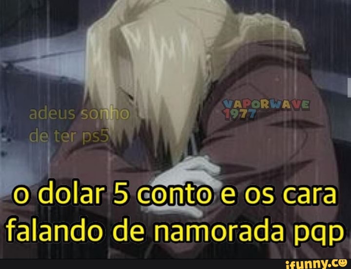 Pior
5
es se
OS Cara
falando de namorada pqp