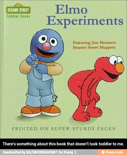Elmo
Experiments
PRINTED ON SUPER-STURDY PAGES
There's something about this book that doesn't look toddler to me. - There's something about this book that doesn't look toddler to me.