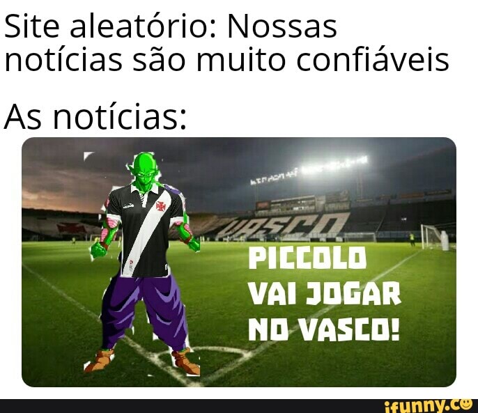 Site aleatório: Nossas notícias são muito confiáveis
As notícias:
PICCOLO VAI JOGAR NO VASCO!