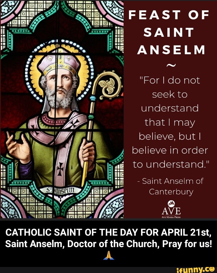 SS FEAST OF SAINT ANSELM For I do not seek to understand that I may