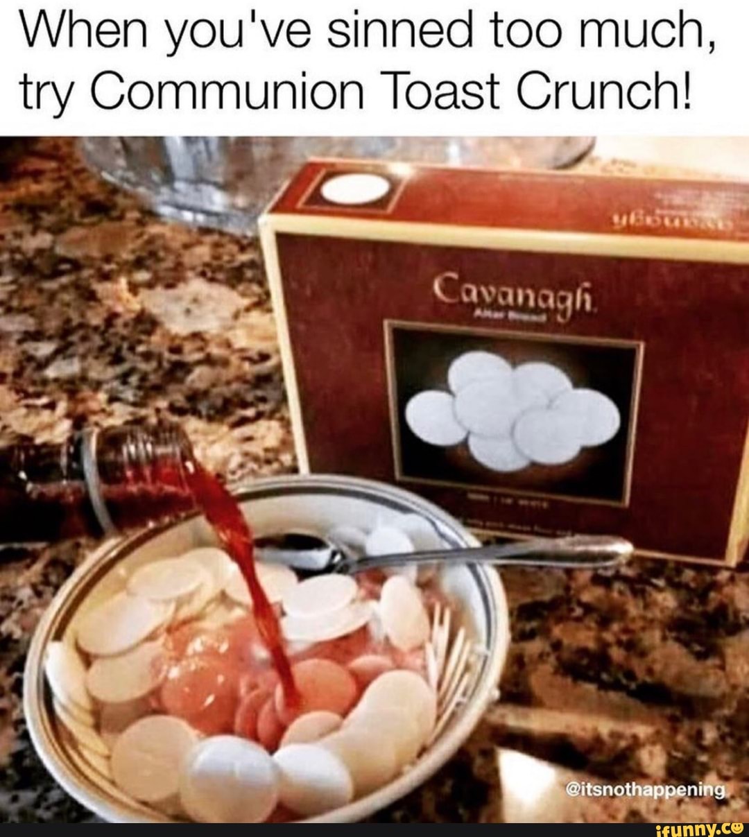 When you've sinned too much, try Communion Toast Crunch! iFunny