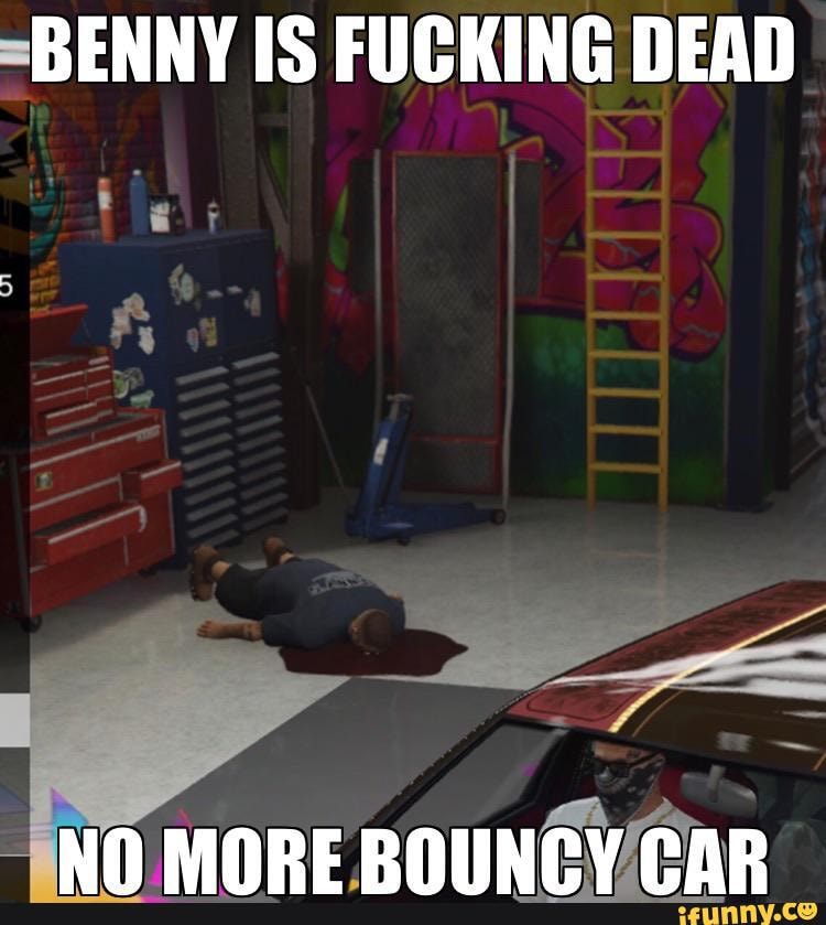 =BENNY IS FUCKING DEAD