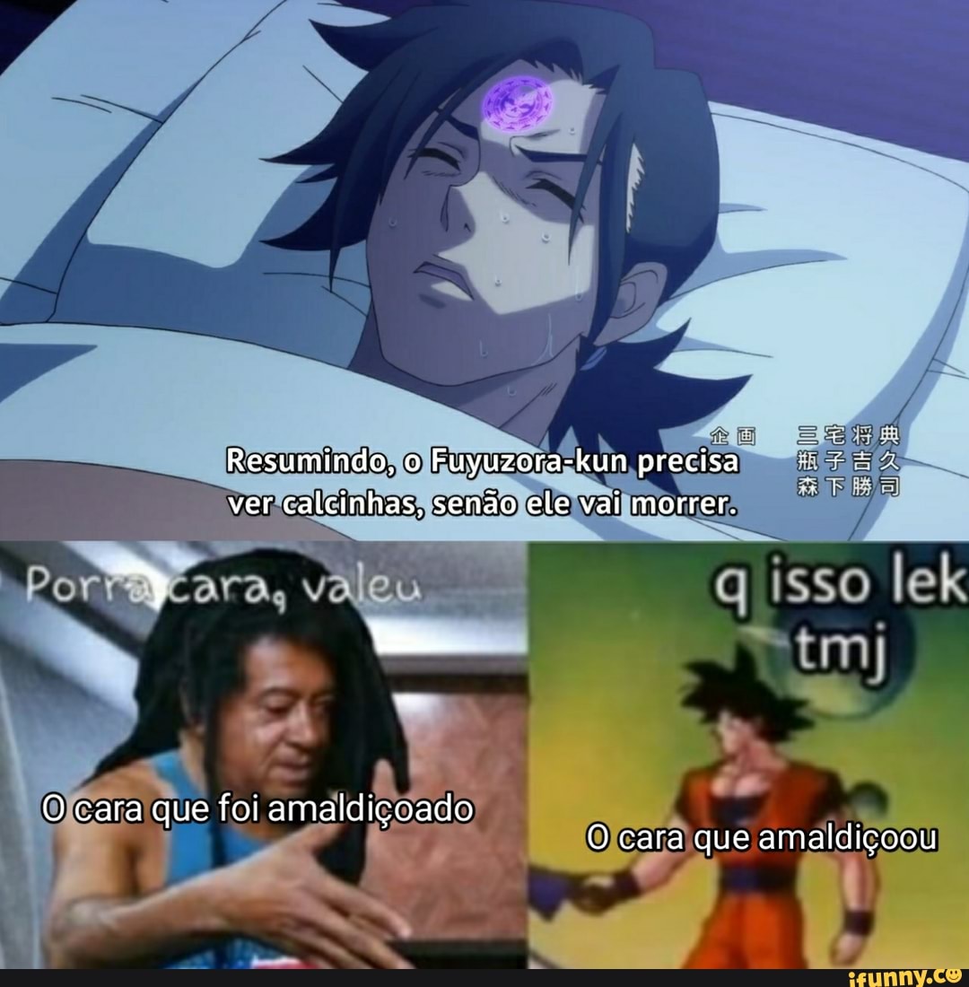 Resumindo, o Fuyuzora-kun precisa ver calcinhas, senão ele vai morrer.
Porr
isso lek
tm)
cara que foi amaldiçoado
O cara que amaldiçoou