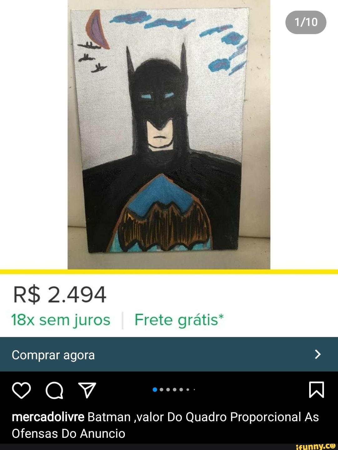 R$ 2.494
sem juros
Frete grátis"
Comprar agora
IN
mercadolivre Batman valor Do Quadro Proporcional As
Ofensas Do Anuncio