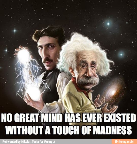 NO GREAT MIND
HAS:
EVER EXISTED
WITHOUT A TOUCH OF MADNESS