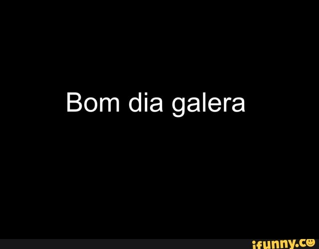 Bom dia galera