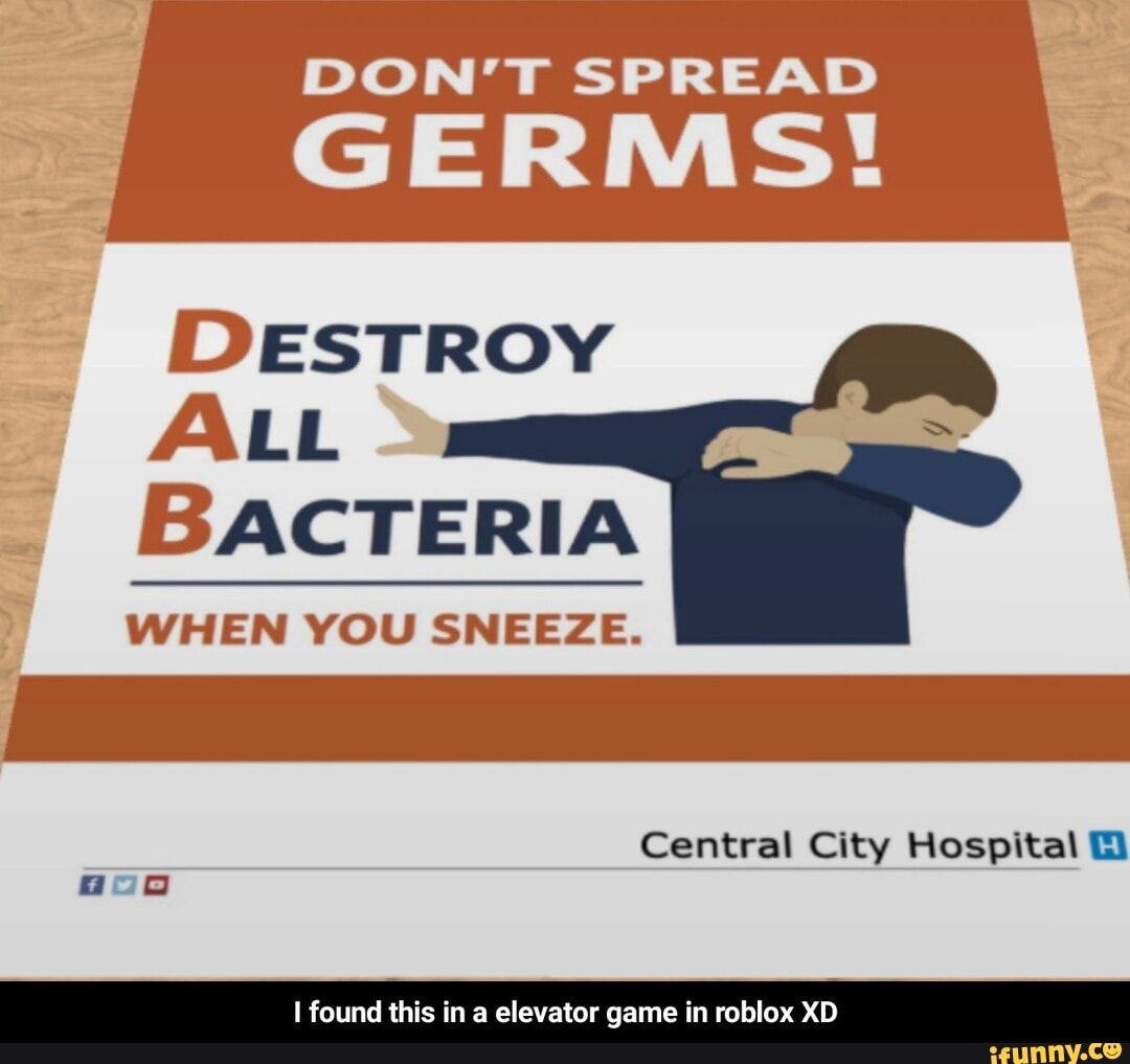 Don T Spread Germs Destroy All Bacteria When You Sneeze Central City Hospital Goo I Found This In A Elevator Game In Roblox Xd I Found This In A Elevator Game In - destroy city roblox