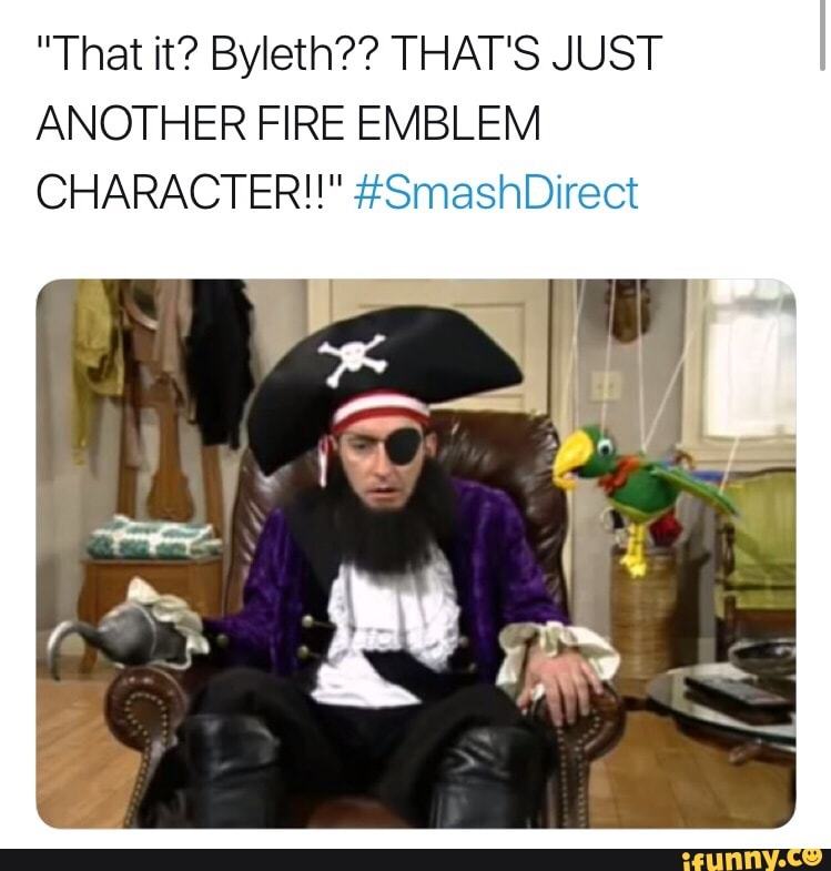 "That it? Byleth?? THAT'S JUST
ANOTHER FIRE EMBLEM
CHARACTER!!" #SmashDirect