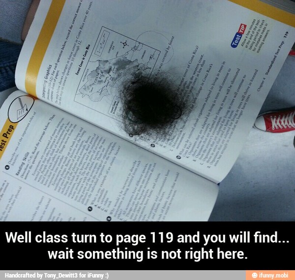 Well class turn to page 119 and you will find...
wait something is not right here. - Well class turn to page 119 and you will find... wait something is not right here.