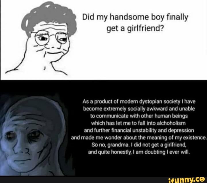 Did My Handsome Boy Finally Get A Girlfriend Which Has Let Me To Fall Into Alchoholism