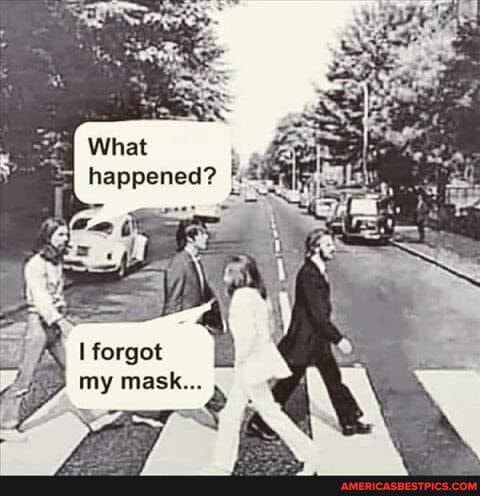 What happened? ?
I forgot my mask...