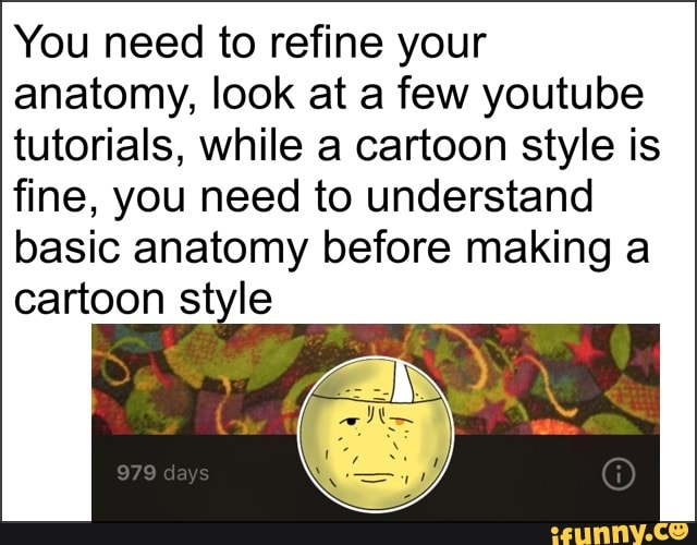 You need to refine your
anatomy, look at a few youtube
tutorials, while a cartoon style is
fine, you need to understand
basic anatomy before making a
cartoon style