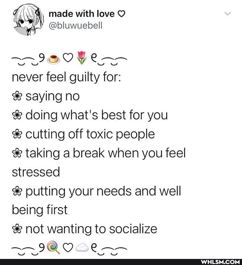 made with love
@bluwuebell
GO
never feel guilty for:
saying no
doing what's best for you cutting off toxic people
taking a break when you feel stressed
putting your needs and well being first
not wanting to socialize
9@