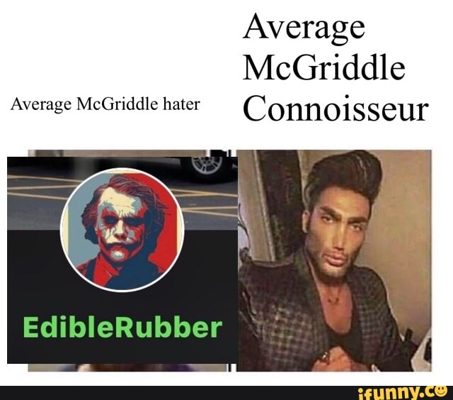 Average
McGriddle
Average McGriddle hater Connoisseur
EdibleRubber