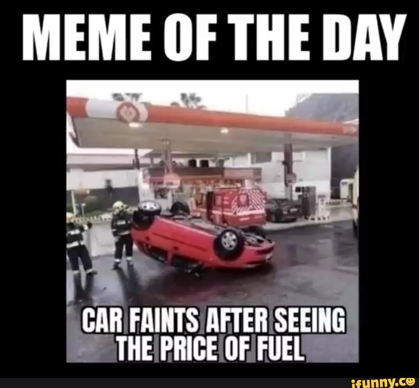 MEME OF THE DAY CAR FAINTS AFTER SEEING THE PRICE OF FUEL iFunny