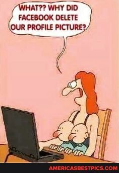 WHAT? WHY DID
FACEBOOK DELETE
CUR
OUR ILE PICTURE?/