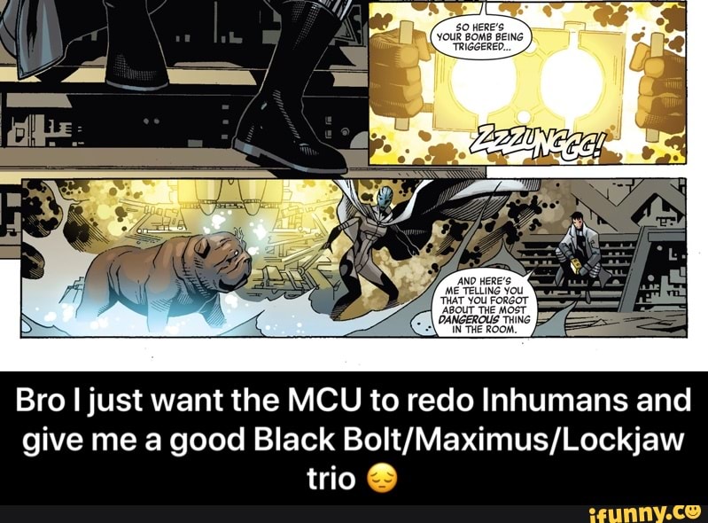 Bro I just want the MCU to redo Inhumans and
give me a good Black Bolt/Maximus/Lockjaw - Bro I just want the MCU to redo Inhumans and give me a good Black Bolt/Maximus/Lockjaw trio π