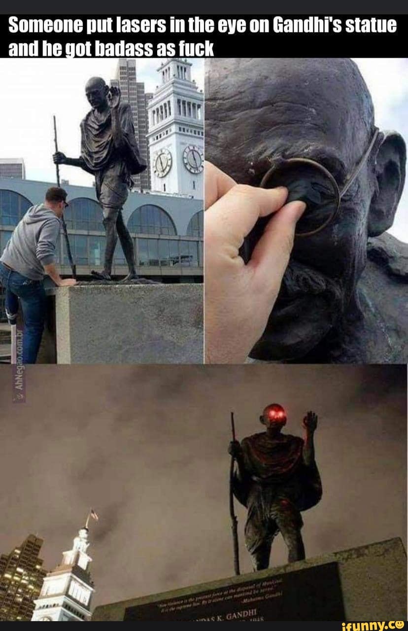 Someone put lasers in the eye on Gandhi's statue and he got badass as fuck