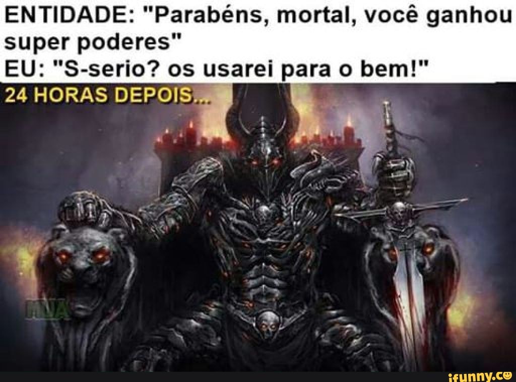 ENTIDADE: "Parabéns, mortal, você ganhou
super poderes"
24 HORAS DEPOIS)
4