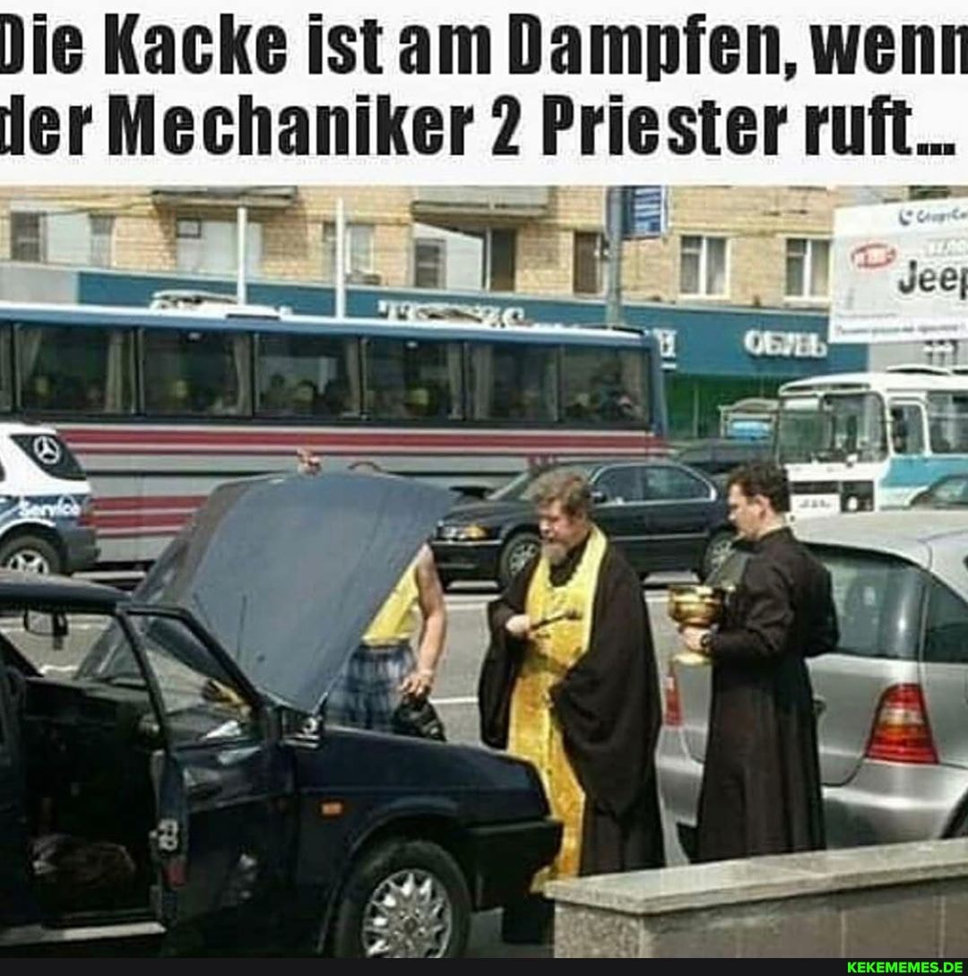 ie Kacke ist am Dampfen, wen ler Mechaniker 2 Priester ruft...