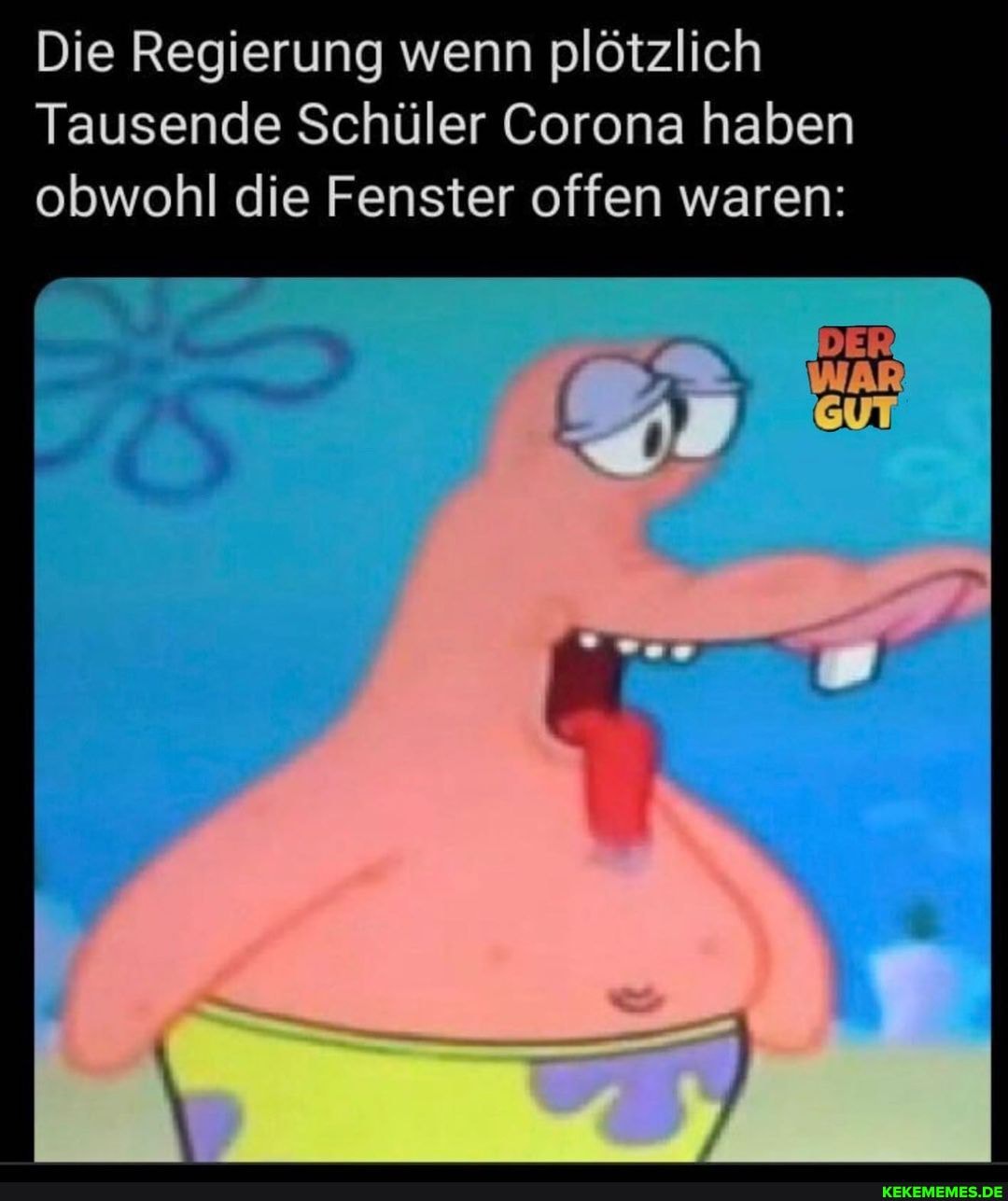 Die Regierung wenn plötzlich
Tausende Schüler Corona haben obwohl die Fenster offen waren: