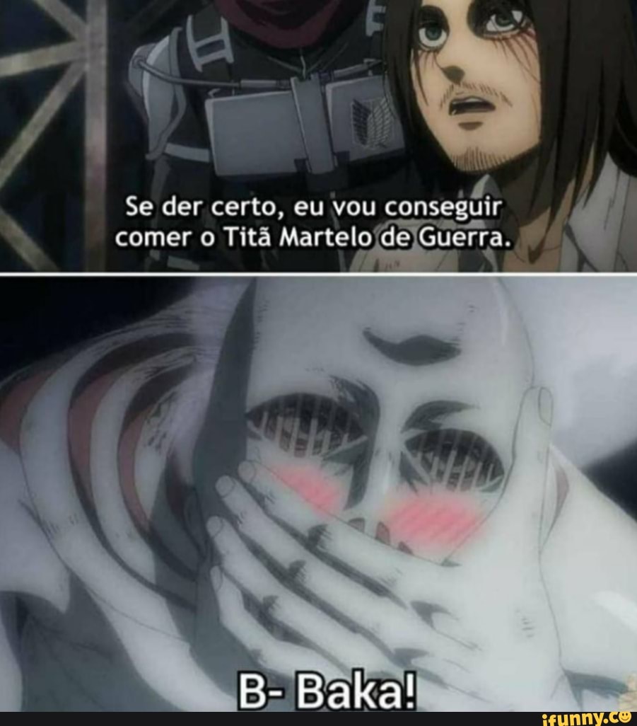 Se der certo, eu vou conseguir comer o Titã Martelo Guerra.
