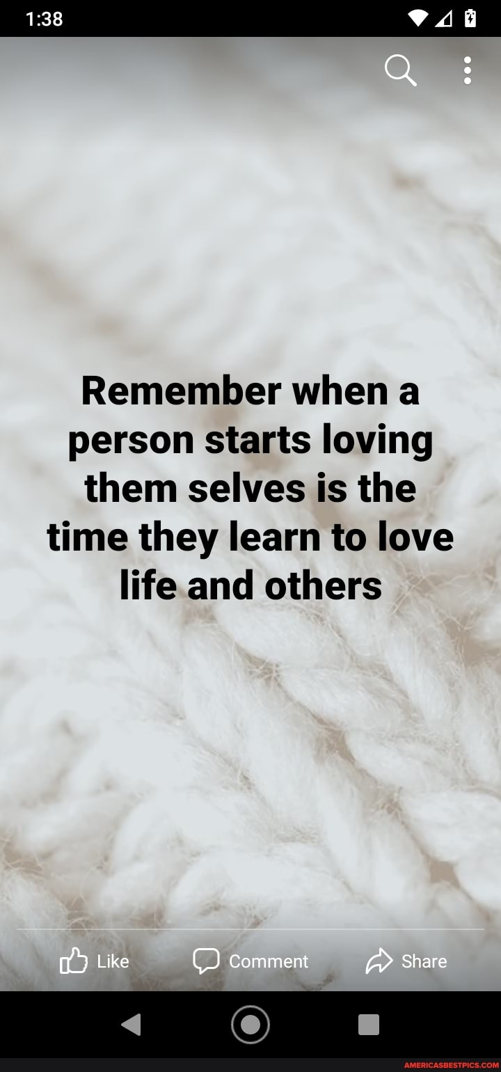 Remember when a person starts loving them selves is the time they learn to love life and others
Like
Comment
Share