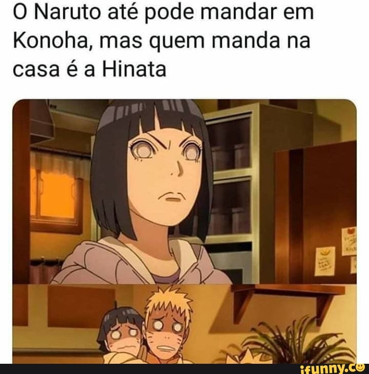 O Naruto até pode mandar em
Konoha, mas quem manda na
casa é a Hinata