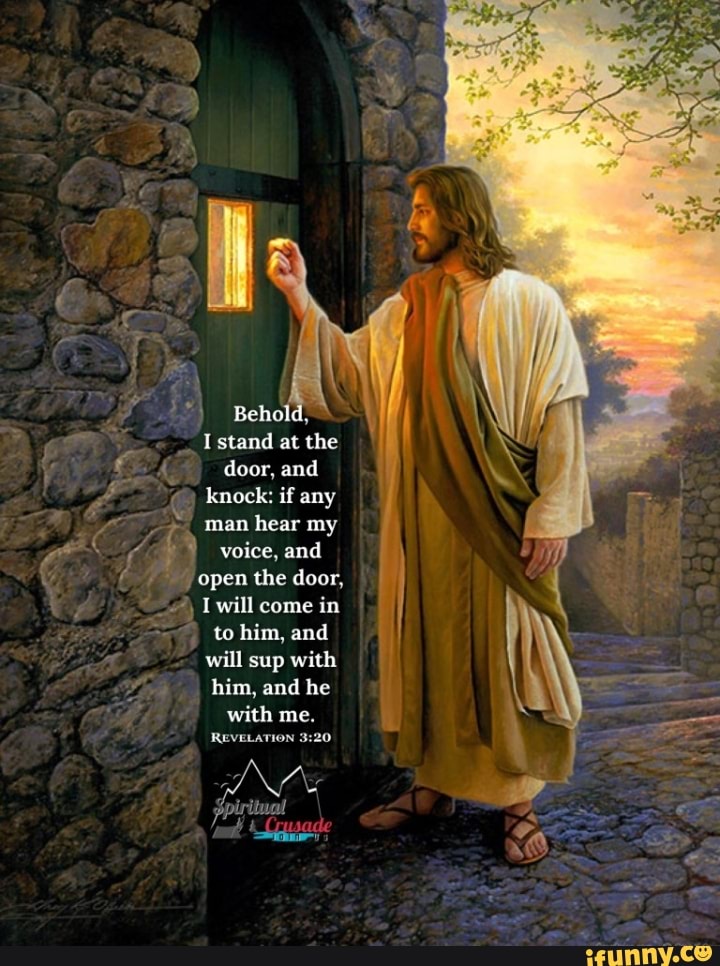 Behold I stand at the 4 door, and knock: if any man hear my voice, and ...