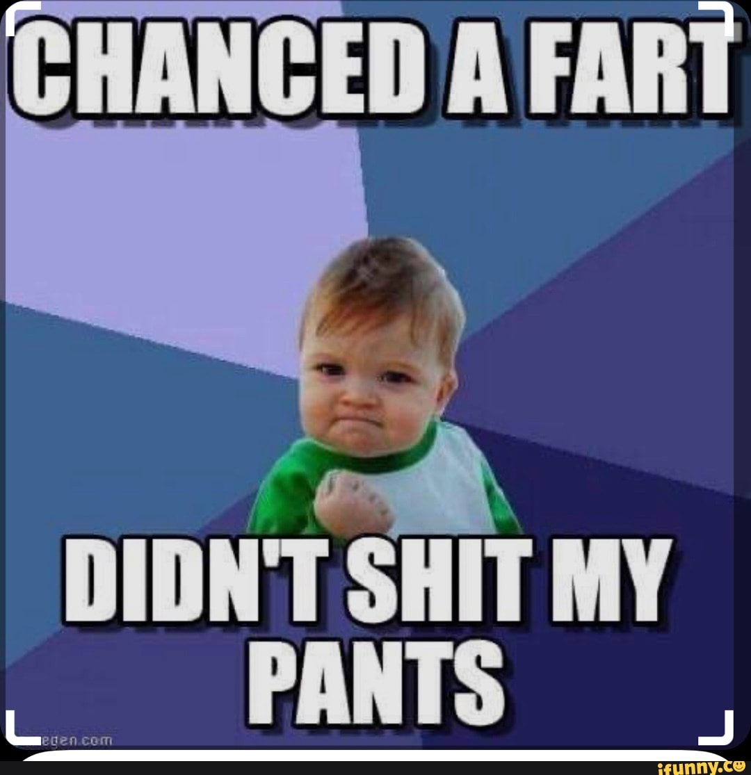 Hanced A Fart Didn't Shit My Pants - Ifunny