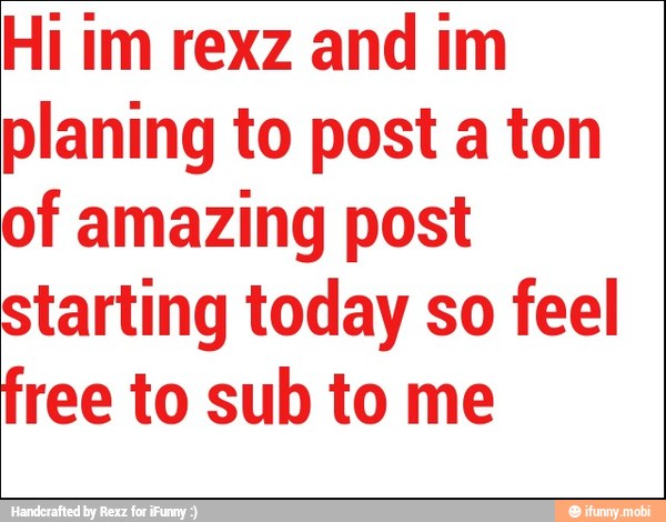 planing to post a ton
of amazing post
starting today so feel
free to sub to me