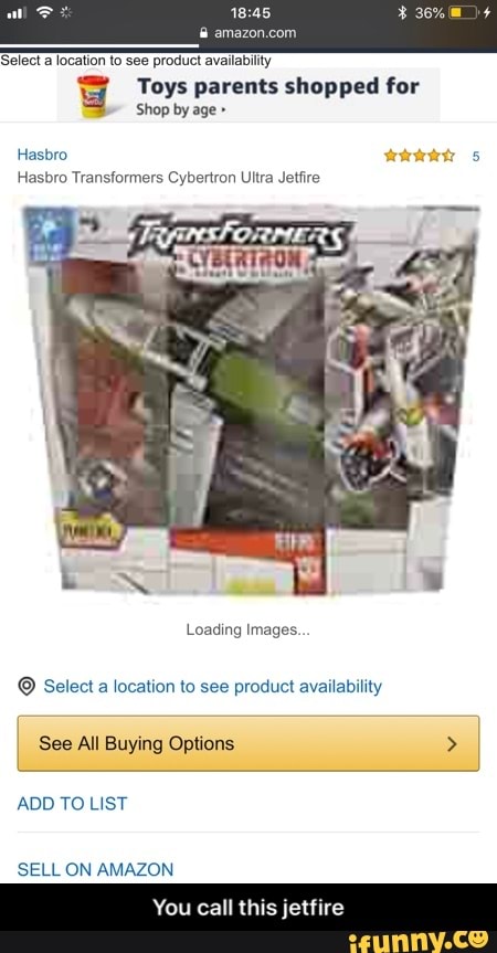 Selecta location to see product availabilty
Toys parents shopped for
Hasbro dit 5
Hasbro Transformers Cybertron Ultra Jetfire
O Select a location to see product availability
See All Buying Options
ADD TO LIST
SELL ON AMAZON
You call this jetfire - You call this jetfire