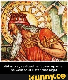 Midas only realized he fucked up when he went to JO later that night
