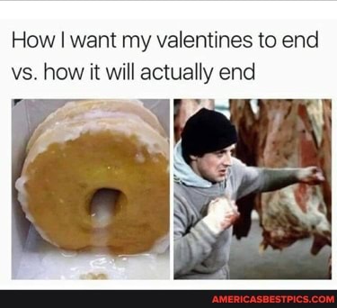 How I want my valentines to end vs. how it will actually end