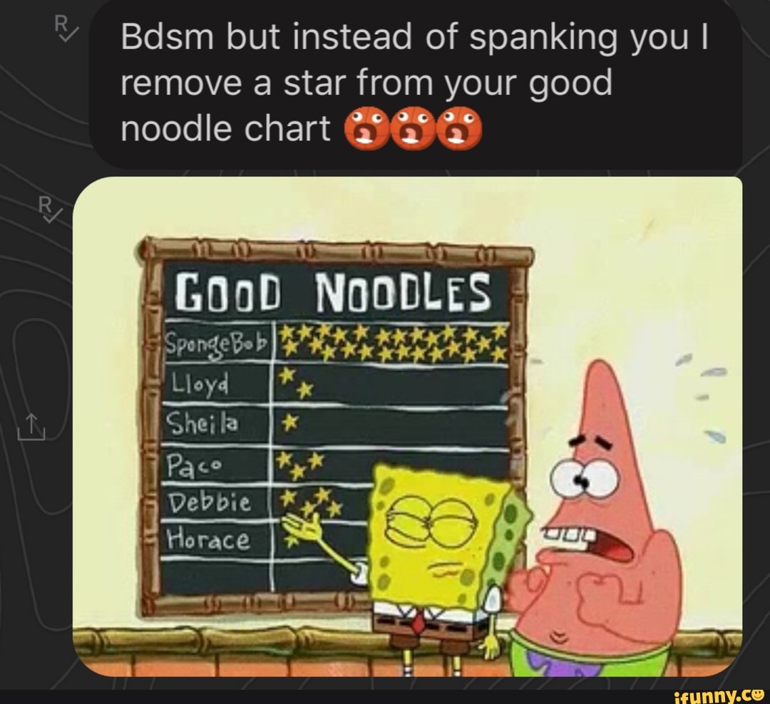 Bdsm but instead of spanking you I remove a star from your good noodle  chart A HE - iFunny