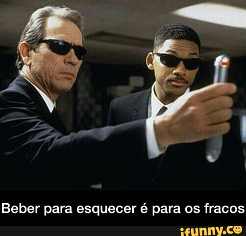 Beber para esquecer é para os fracos - Beber para esquecer é para os fracos